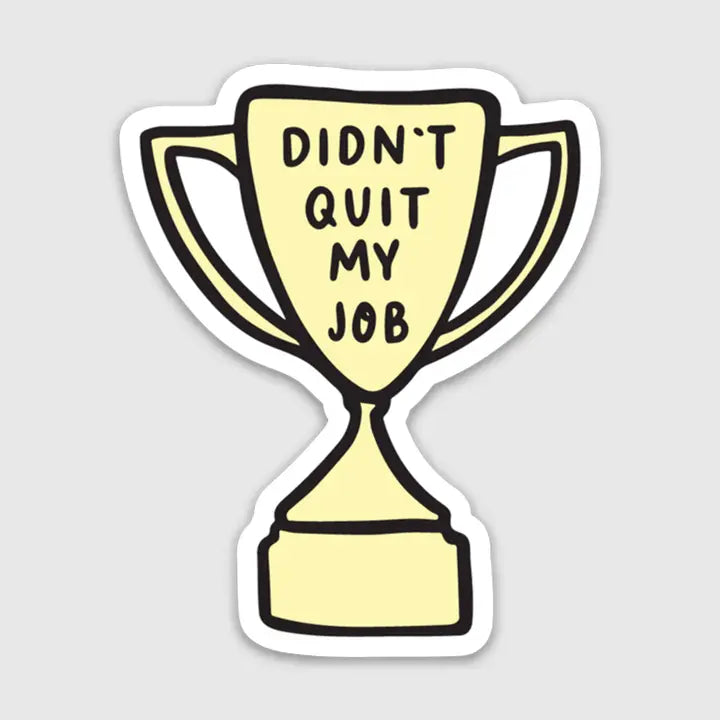 Didn't Quit My Job Trophy Sticker