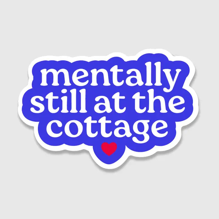 Mentally Still At the Cottage Sticker