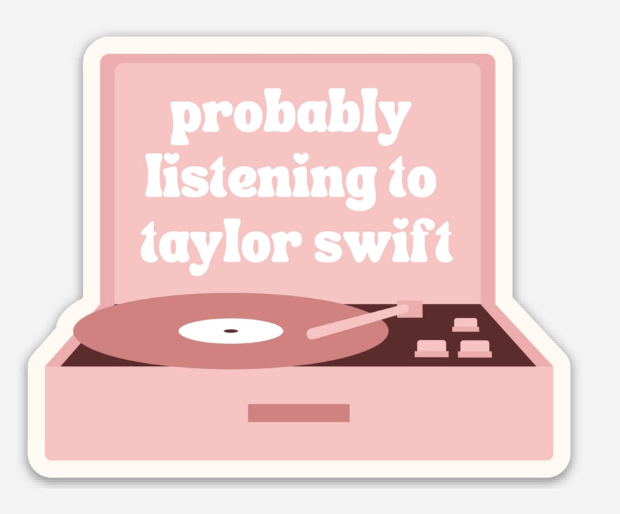 Probably Listening To Taylor Sticker