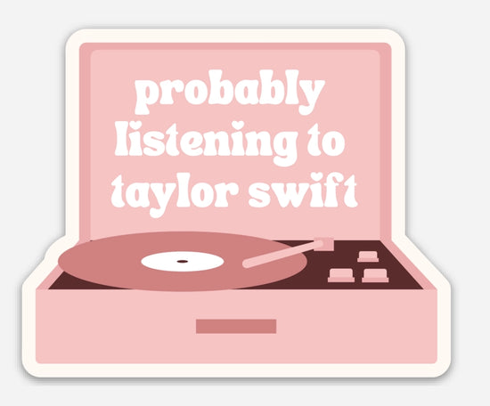 Probably Listening To Taylor Sticker