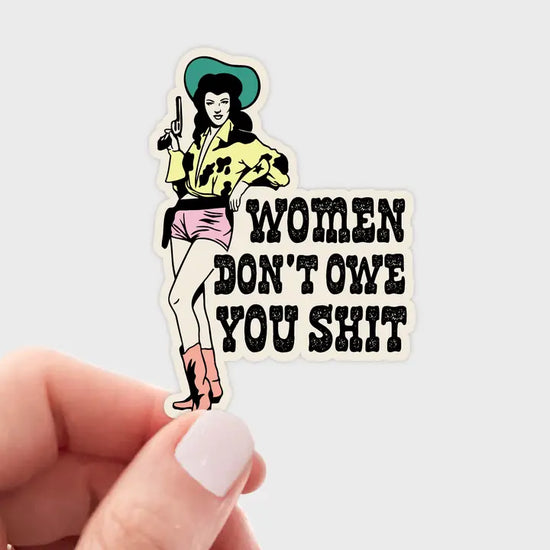 Women Don't Owe You Shit Sticker