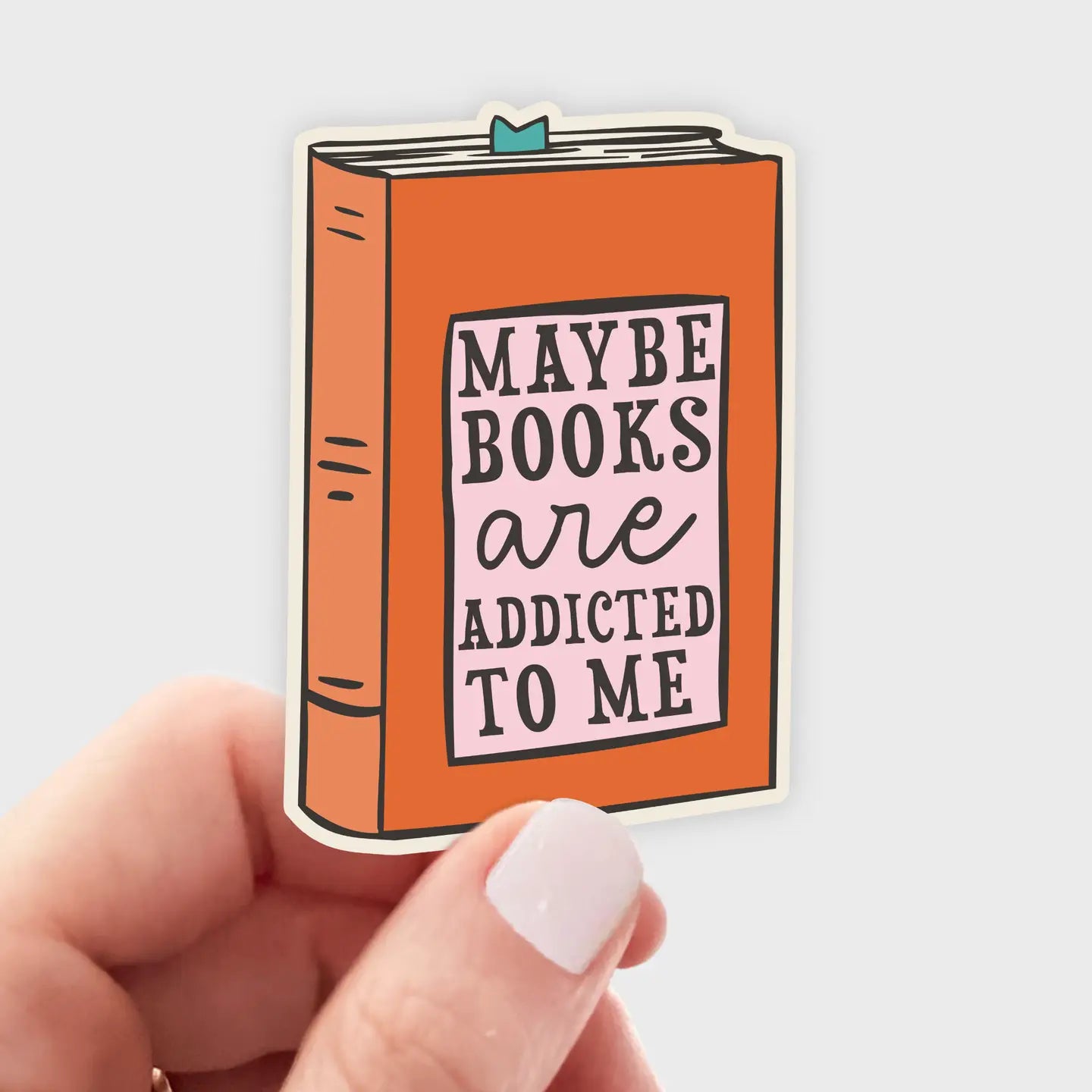 Maybe Books Are Addicted To Me Sticker